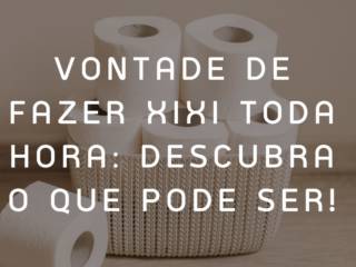 Vontade de fazer xixi toda hora: descubra o que pode ser!
