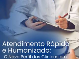Atendimento Rápido e Humanizado: O Novo Perfil das Clínicas em Itapetininga