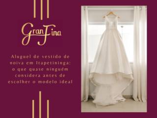 Aluguel de vestido de noiva em Itapetininga: o que quase ninguém considera antes de escolher o modelo ideal