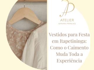 Vestidos para Festa em Itapetininga: Como o Caimento Muda Toda a Experiência