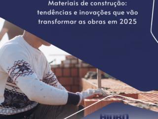 Materiais de construção: tendências e inovações que vão transformar as obras em 2025
