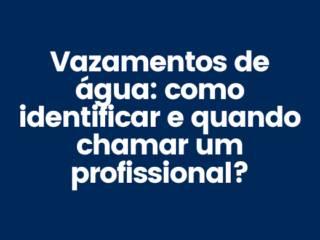 Vazamentos de água: como identificar e quando chamar um profissional?