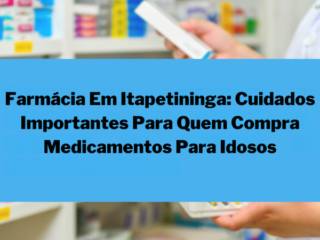 Farmácia Em Itapetininga: Cuidados Importantes Para Quem Compra Medicamentos Para Idosos