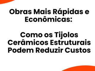 Obras Mais Rápidas e Econômicas: Como os Tijolos Cerâmicos Estruturais Podem Reduzir Custos