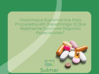 Vitaminas e Suplementos Mais Procurados em Itapetininga: O Que Realmente Funciona Segundo Especialistas?