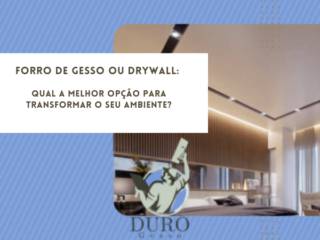 Forro de gesso ou drywall: qual a melhor opção para transformar o seu ambiente?