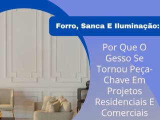 Forro, Sanca E Iluminação: Por Que O Gesso Se Tornou Peça-Chave Em Projetos Residenciais E Comerciais
