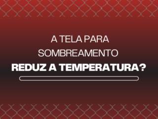 A tela para sombreamento reduz a temperatura?