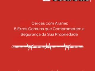  Cercas com Arame: 5 Erros Comuns que Comprometem a Segurança da Sua Propriedade