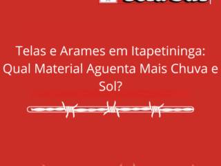Telas e Arames em Itapetininga: Qual Material Aguenta Mais Chuva e Sol?