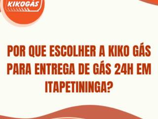 Por que escolher a Kiko Gás para entrega de gás 24h em Itapetininga?
