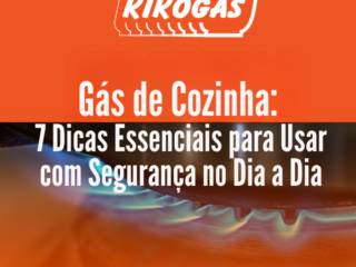 Gás de Cozinha: 7 Dicas Essenciais para Usar com Segurança no Dia a Dia
