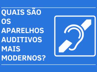 Quais são os aparelhos auditivos mais modernos?