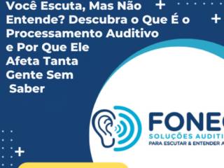 Você Escuta, Mas Não Entende? Descubra o Que É o Processamento Auditivo e Por Que Ele Afeta Tanta Gente Sem Saber