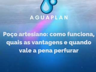 Poço artesiano: como funciona, quais as vantagens e quando vale a pena perfurar