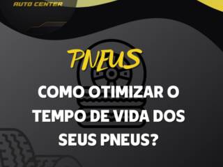 Como otimizar o tempo de vida dos seus Pneus?