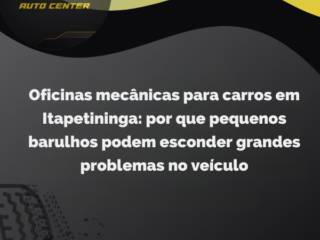 Oficinas mecânicas para carros em Itapetininga: por que pequenos barulhos podem esconder grandes problemas no veículo