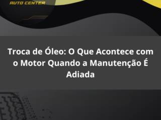 Troca de Óleo em Itapetininga: O Que Acontece com o Motor Quando a Manutenção É Adiada
