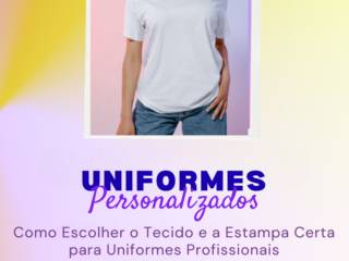 Como Escolher o Tecido e a Estampa Certa para Uniformes Profissionais em Itapetininga