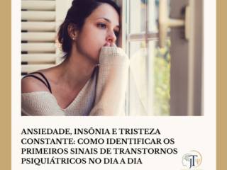 Ansiedade, insônia e tristeza constante: como identificar os primeiros sinais de transtornos psiquiátricos no dia a dia