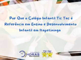  Por Que o Colégio Infantil Tic Tac é Referência em Ensino e Desenvolvimento Infantil em Itapetininga