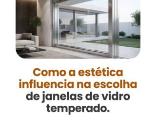Como a estética influencia na escolha de janelas de vidro temperado
