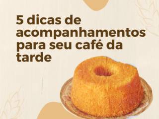 5 dicas de acompanhamentos para seu café da tarde