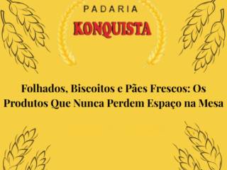 Folhados, Biscoitos e Pães Frescos: Os Produtos Que Nunca Perdem Espaço na Mesa