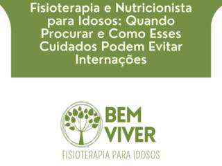Fisioterapia e Nutricionista para Idosos: Quando Procurar e Como Esses Cuidados Podem Evitar Internações
