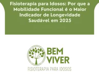 Fisioterapia para Idosos: Por que a Mobilidade Funcional é o Maior Indicador de Longevidade Saudável em 2025