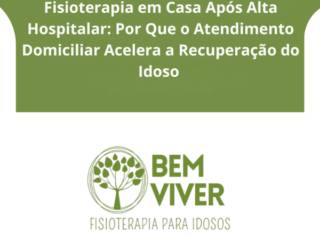 ​Fisioterapia em Casa Após Alta Hospitalar: Por Que o Atendimento Domiciliar Acelera a Recuperação do Idoso em Itapetininga e Região?