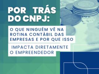 Por Trás Do CNPJ: O Que Ninguém Vê Na Rotina Contábil Das Empresas E Por Que Isso Impacta Diretamente O Empreendedor
