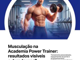 Musculação na Academia Power Trainer: resultados visíveis e duradouros?