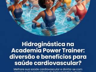 Hidroginástica na Academia Power Trainer: diversão e benefícios para saúde cardiovascular?