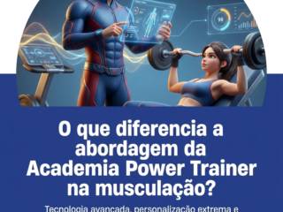 O que diferencia a abordagem da Academia Power Trainer na musculação?