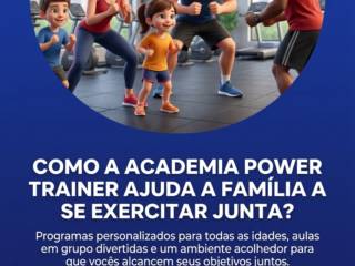 Como a Academia Power Trainer ajuda a família a se exercitar junta?