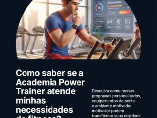 Como saber se a Academia Power Trainer atende minhas necessidades de fitness?