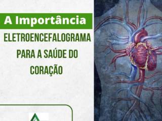 A importância do Eletroencefalograma para a saúde do coração