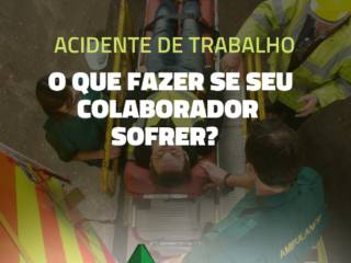Acidente de trabalho- O que fazer se seu colaborador sofrer um acidente?