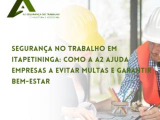 Segurança no Trabalho em Itapetininga: Como a A2 Ajuda Empresas a Evitar Multas e Garantir Bem-Estar
