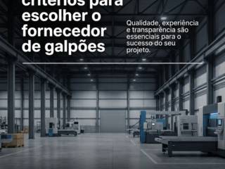 Principais critérios para escolher o fornecedor de galpões