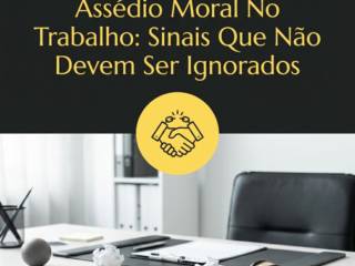 Assédio Moral No Trabalho: Sinais Que Não Devem Ser Ignorados