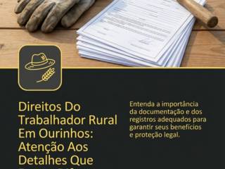 Direitos Do Trabalhador Rural Em Ourinhos: Atenção Aos Detalhes Que Fazem Diferença
