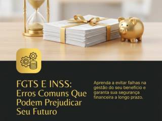 FGTS E INSS: Erros Comuns Que Podem Prejudicar Seu Futuro