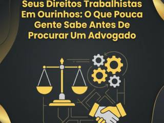 Seus Direitos Trabalhistas Em Ourinhos: O Que Pouca Gente Sabe Antes De Procurar Um Advogado