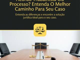 Acordo Trabalhista Ou Processo? Entenda O Melhor Caminho Para Seu Caso
