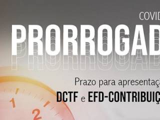 DCTF e EFD-Contribuições - Prorrogação do Prazo de Entrega
