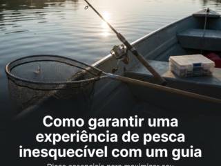 Como garantir uma experiência de pesca inesquecível com um guia
