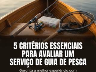 5 critérios essenciais para avaliar um serviço de guia de pesca