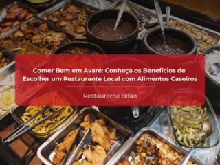 Comer Bem em Avaré: Conheça os Benefícios de Escolher um Restaurante Local com Alimentos Caseiros